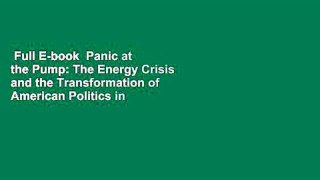 Full E-book  Panic at the Pump: The Energy Crisis and the Transformation of American Politics in