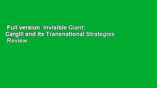 Full version  Invisible Giant: Cargill and its Transnational Strategies  Review