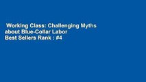 Working Class: Challenging Myths about Blue-Collar Labor  Best Sellers Rank : #4