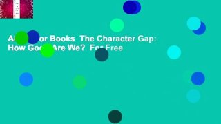 About For Books  The Character Gap: How Good Are We?  For Free