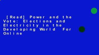 [Read] Power and the Vote: Elections and Electricity in the Developing World  For Online