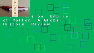 Full version  Empire of Cotton: A Global History  Review