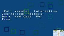 Full version  Interactive Journalism: Hackers, Data, and Code  For Free