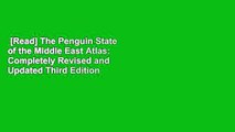 [Read] The Penguin State of the Middle East Atlas: Completely Revised and Updated Third Edition