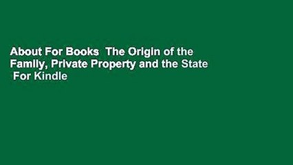 About For Books  The Origin of the Family, Private Property and the State  For Kindle