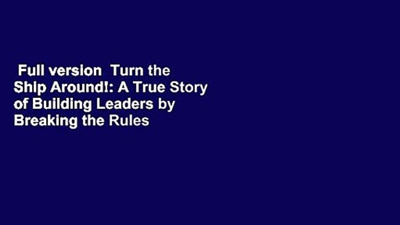 Full version  Turn the Ship Around!: A True Story of Building Leaders by Breaking the Rules  Best