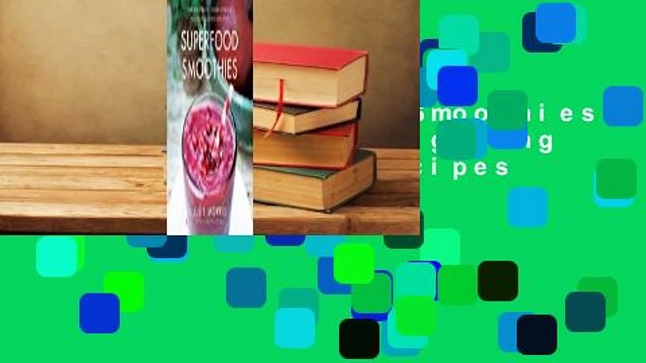 [Read] Superfood Smoothies 100 Delicious, Energizing Nutrientdense