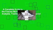 A Complete Guide to the Futures Market: Technical Analysis, Trading Systems, Fundamental