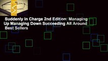 Suddenly in Charge 2nd Edition: Managing Up Managing Down Succeeding All Around  Best Sellers