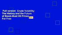 Full version  Crude Volatility: The History and the Future of Boom-Bust Oil Prices  For Free