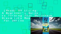 [Read] RV Living: A Beginner's Guide to Turning Your Motorhome Dream Into Reality  For Online