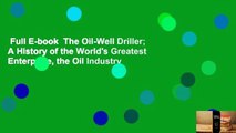 Full E-book  The Oil-Well Driller; A History of the World's Greatest Enterprise, the Oil Industry