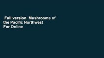 Full version  Mushrooms of the Pacific Northwest  For Online