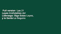 Full version  Las 21 Leyes Irrefutables del Liderazgo: Siga Estas Leyes, y la Gente Lo Seguira A