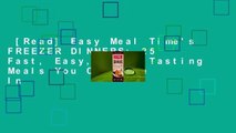 [Read] Easy Meal Time's FREEZER DINNERS: 25 Fast, Easy, Great Tasting Meals You Can Make In