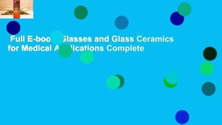 Full E-book  Glasses and Glass Ceramics for Medical Applications Complete