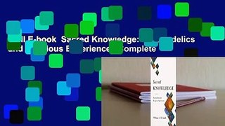 Full E-book  Sacred Knowledge: Psychedelics and Religious Experiences Complete