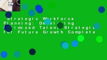 Strategic Workforce Planning: Developing Optimized Talent Strategies for Future Growth Complete
