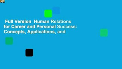 Full Version  Human Relations for Career and Personal Success: Concepts, Applications, and