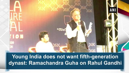 Young India does not want fifth-generation dynast Rahul Gandhi says Ramachandra Guha