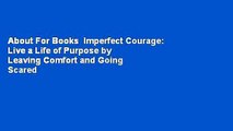 About For Books  Imperfect Courage: Live a Life of Purpose by Leaving Comfort and Going Scared