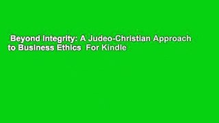 Beyond Integrity: A Judeo-Christian Approach to Business Ethics  For Kindle