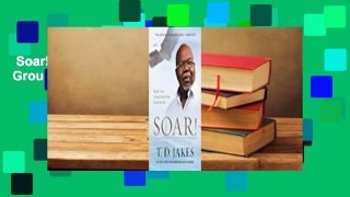 Soar!: Build Your Vision from the Ground Up Complete