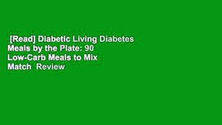 [Read] Diabetic Living Diabetes Meals by the Plate: 90 Low-Carb Meals to Mix  Match  Review