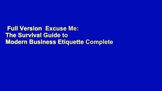 Full Version  Excuse Me: The Survival Guide to Modern Business Etiquette Complete