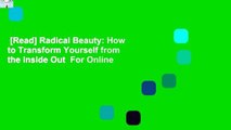 [Read] Radical Beauty: How to Transform Yourself from the Inside Out  For Online