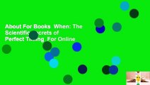 About For Books  When: The Scientific Secrets of Perfect Timing  For Online