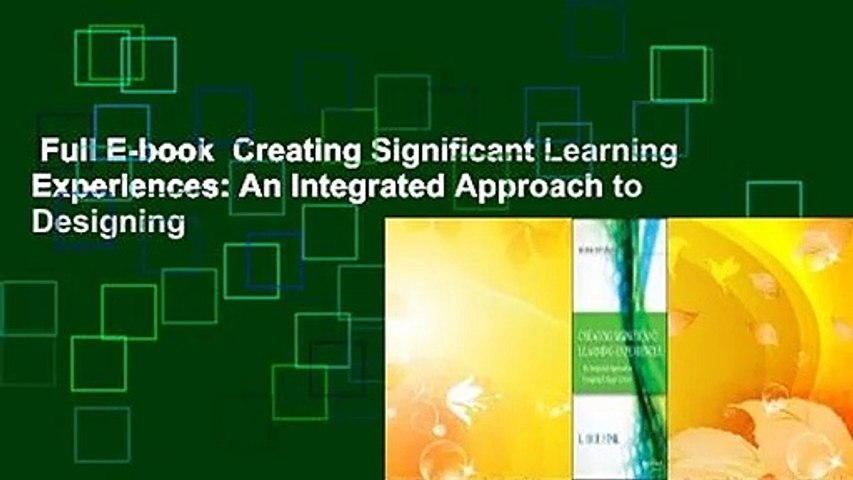 Full E-book  Creating Significant Learning Experiences: An Integrated Approach to Designing