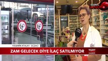 Zam Gelecek Diye İlaç Satılmıyor