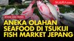 Menikmati Aneka Olahan Seafood Nan Lezat di Tsukiji Fish Market Jepang