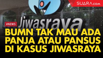 Selamatkan Jiwasraya, BUMN Tak Mau Ada Panja dan  Pansus di Skandal Kasus Jiwasraya