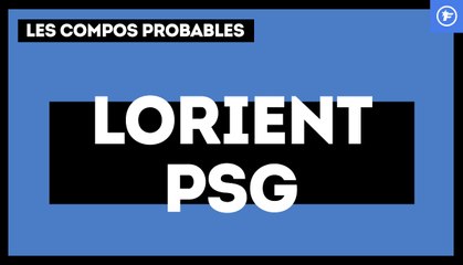 Lorient-PSG : les compos probables