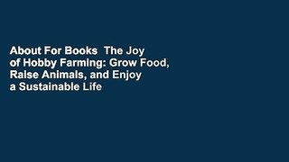 About For Books  The Joy of Hobby Farming: Grow Food, Raise Animals, and Enjoy a Sustainable Life