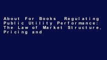 About For Books  Regulating Public Utility Performance: The Law of Market Structure, Pricing and