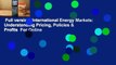 Full version  International Energy Markets: Understanding Pricing, Policies & Profits  For Online