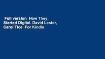 Full version  How They Started Digital. David Lester, Carol Tice  For Kindle