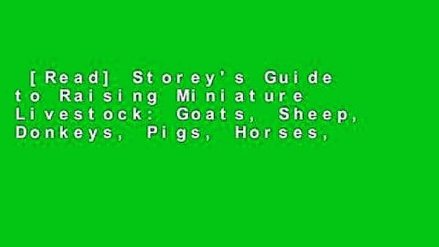 [Read] Storey's Guide to Raising Miniature Livestock: Goats, Sheep, Donkeys, Pigs, Horses,