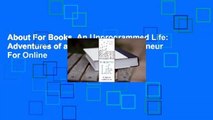 About For Books  An Unprogrammed Life: Adventures of an Incurable Entrepreneur  For Online