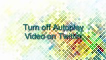 How to Turn off autoplay video on Twitter