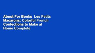 About For Books  Les Petits Macarons: Colorful French Confections to Make at Home Complete
