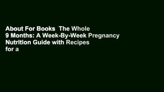 About For Books  The Whole 9 Months: A Week-By-Week Pregnancy Nutrition Guide with Recipes for a