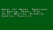 About For Books  Happiness Is Baking: Cakes, Pies, Tarts, Muffins, Brownies, Cookies: Favorite