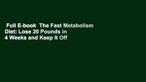 Full E-book  The Fast Metabolism Diet: Lose 20 Pounds in 4 Weeks and Keep It Off Forever by