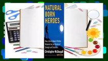 [Read] Natural Born Heroes: How a Daring Band of Misfits Mastered the Lost Secrets of Strength