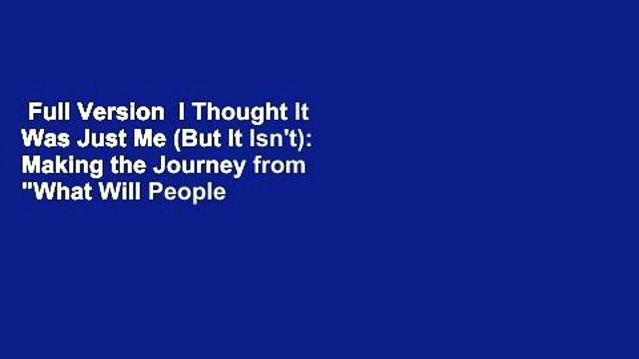 Full Version  I Thought It Was Just Me (But It Isn't): Making the Journey from "What Will People