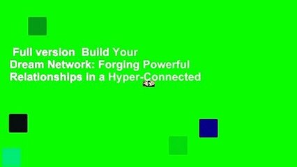 Full version  Build Your Dream Network: Forging Powerful Relationships in a Hyper-Connected